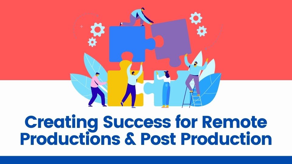 You are currently viewing Creating success for remote production and post