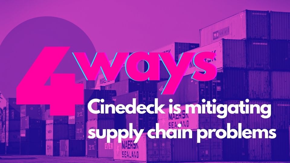 Read more about the article 4 ways Cinedeck is mitigating supply chain problems