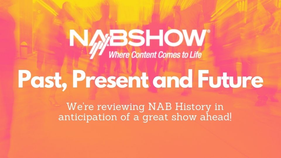 Lesen Sie mehr über den Artikel NAB Show: Vergangenheit, Gegenwart und (sehr nahe!) Zukunft