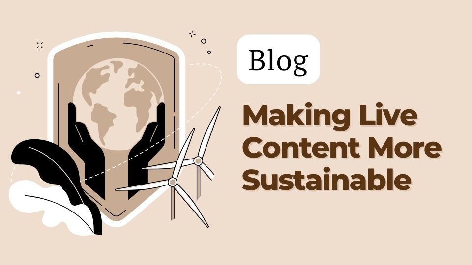 You are currently viewing Making Live Content More Sustainable