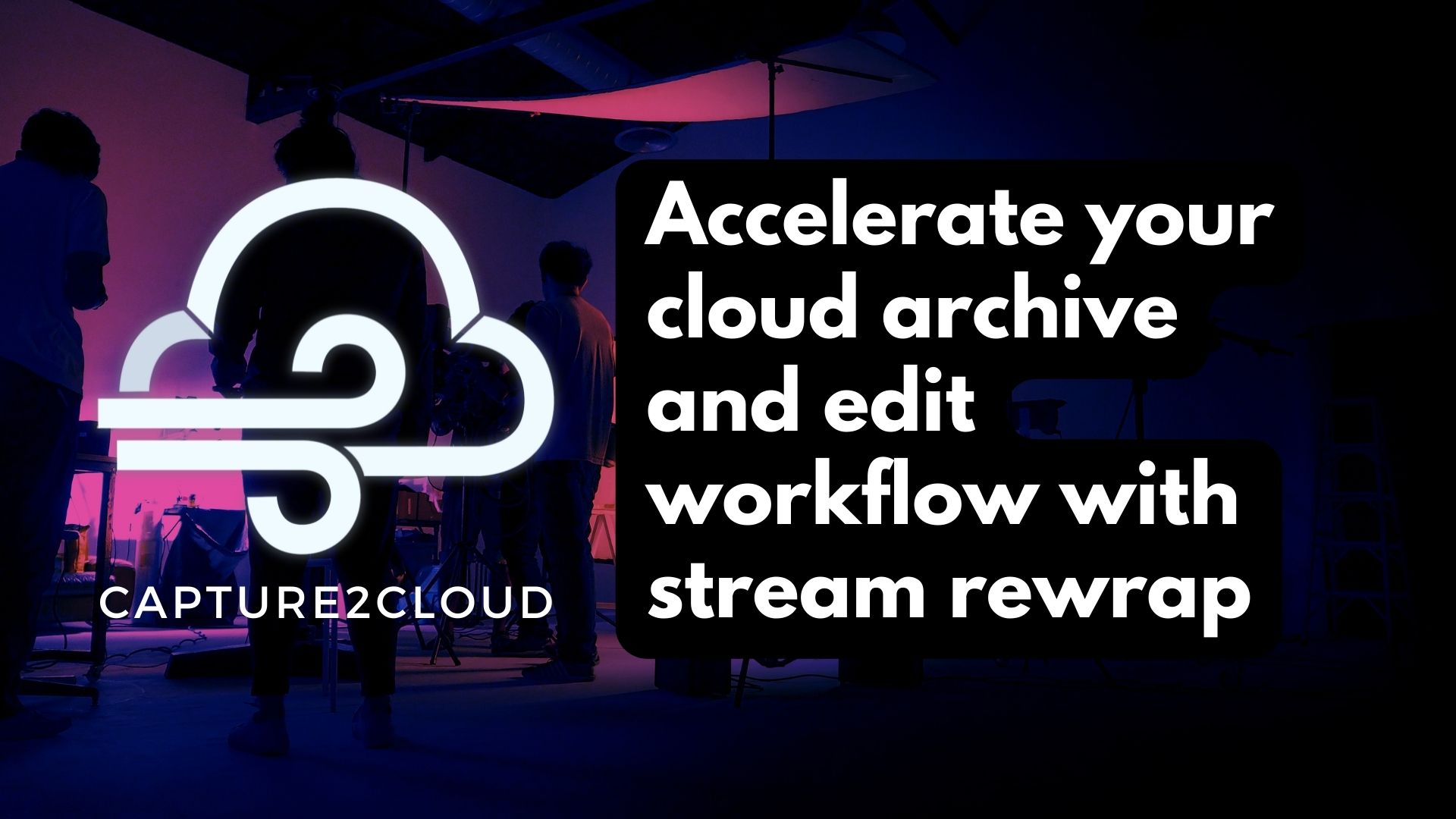 You are currently viewing Capture2Cloud Creates Archivable and Editable Media Without Transcode