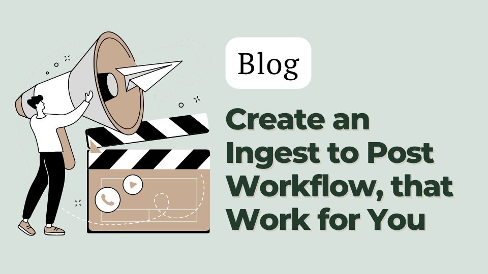 Lesen Sie mehr über den Artikel Wie Sie einen Ingest-to-Post-Workflow für sich arbeiten lassen können