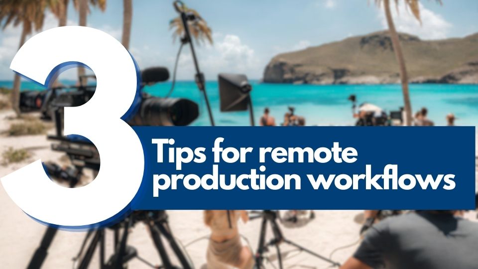 Read more about the article 3 Tips for Effective Remote Production Workflows